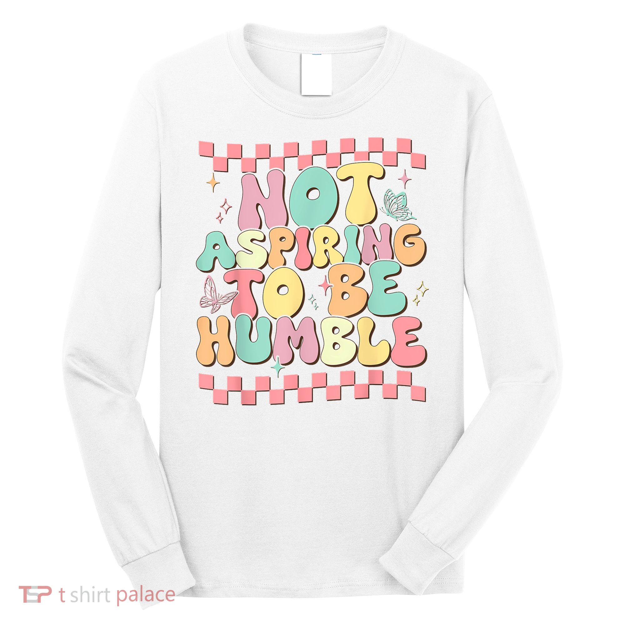 Not Aspiring To Be Humble Groovy Long Sleeve Shirt