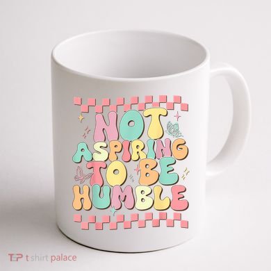 Not Aspiring To Be Humble Groovy Coffee Mug back