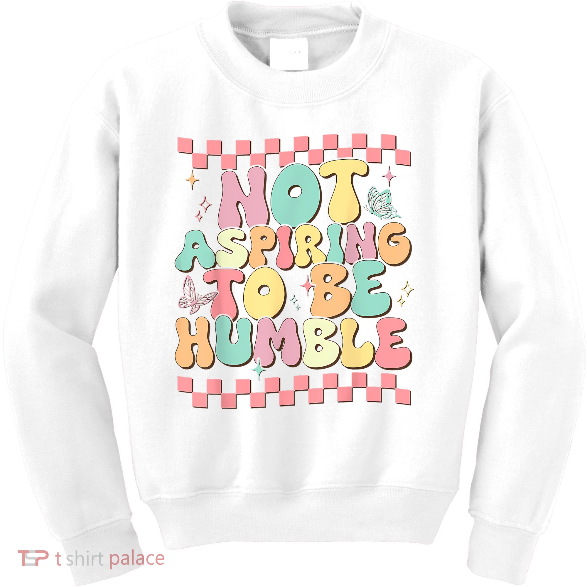 Not Aspiring To Be Humble Groovy Kids Sweatshirt