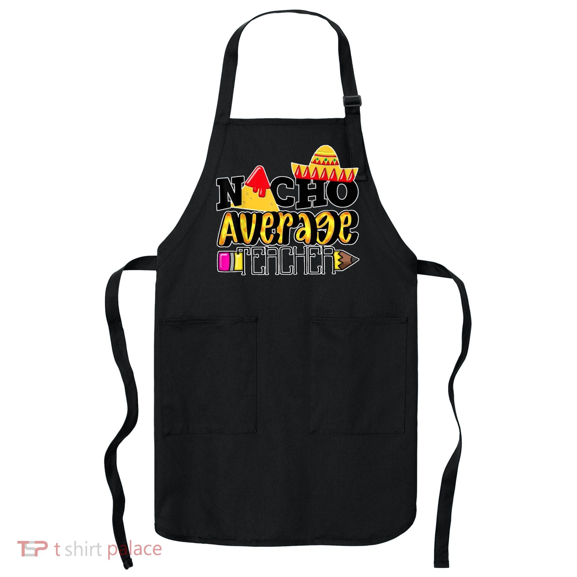 Nacho Average Teacher Apron