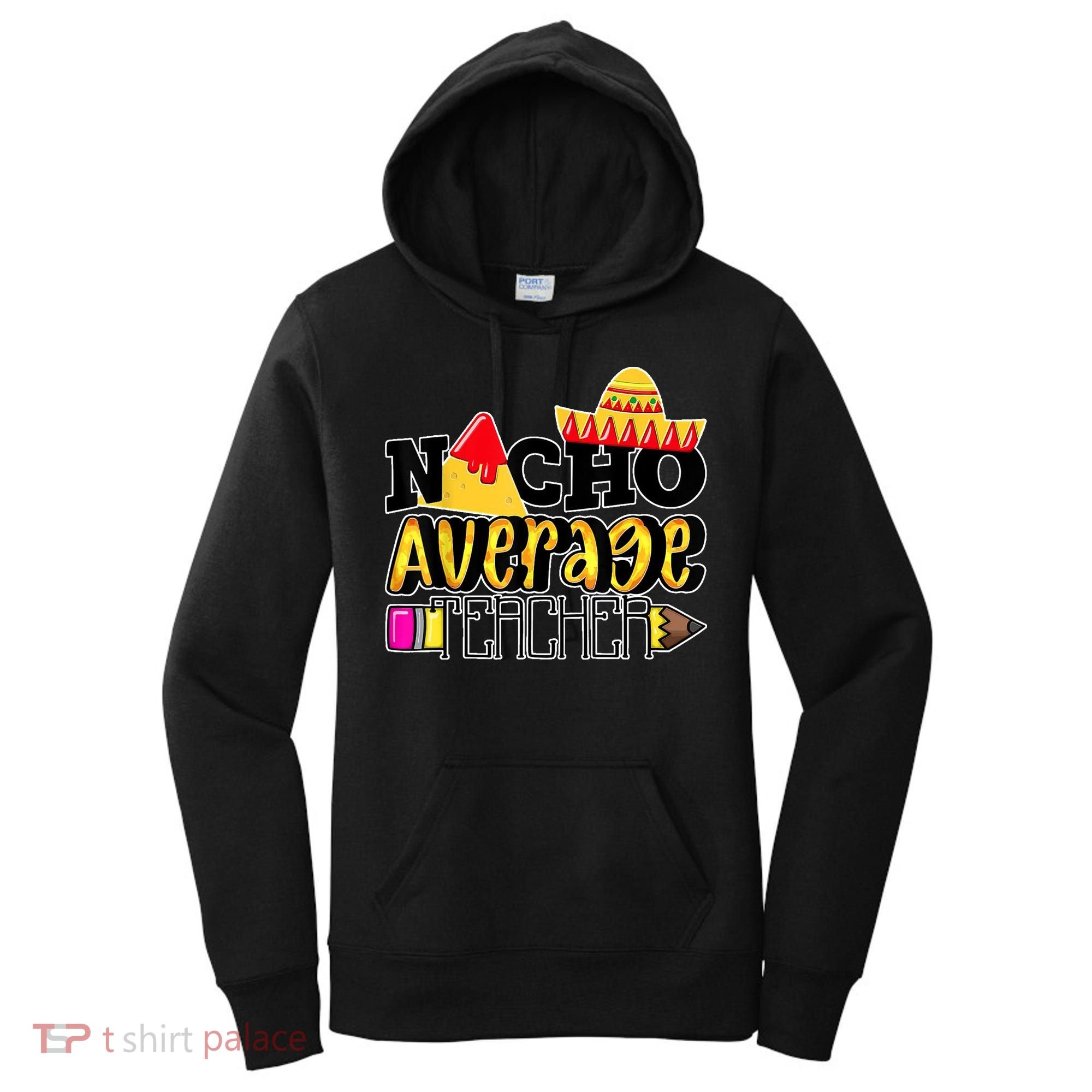 Nacho Average Teacher Women's Hoodie