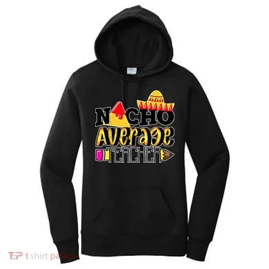 Nacho Average Teacher Women's Hoodie