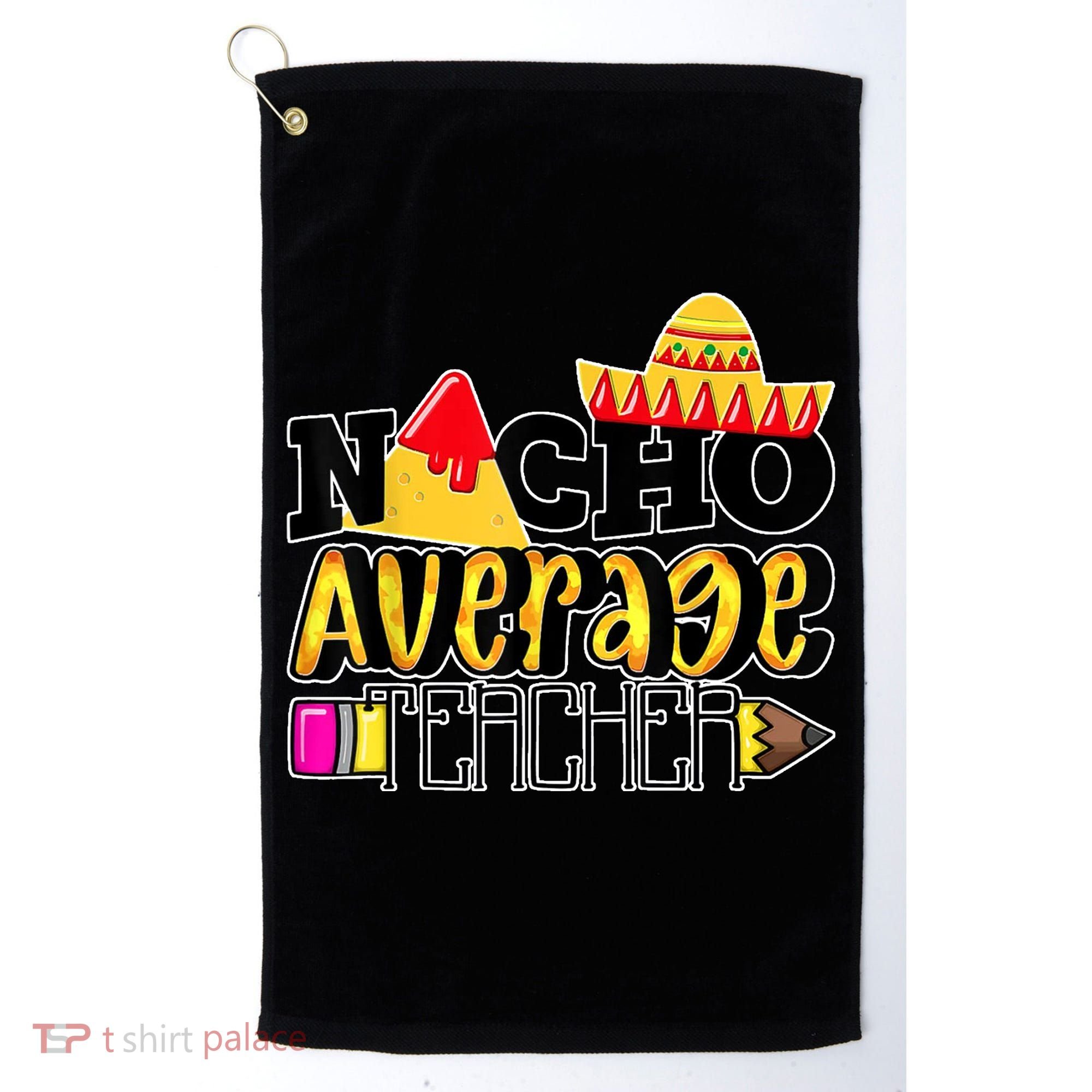 Nacho Average Teacher Golf Towel