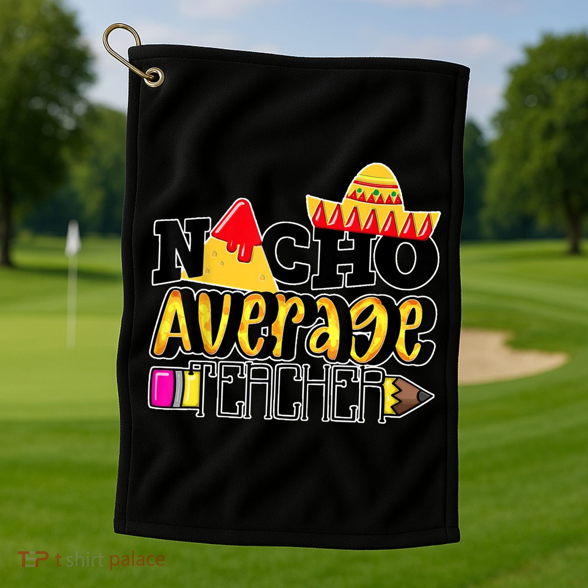Nacho Average Teacher Golf Towel