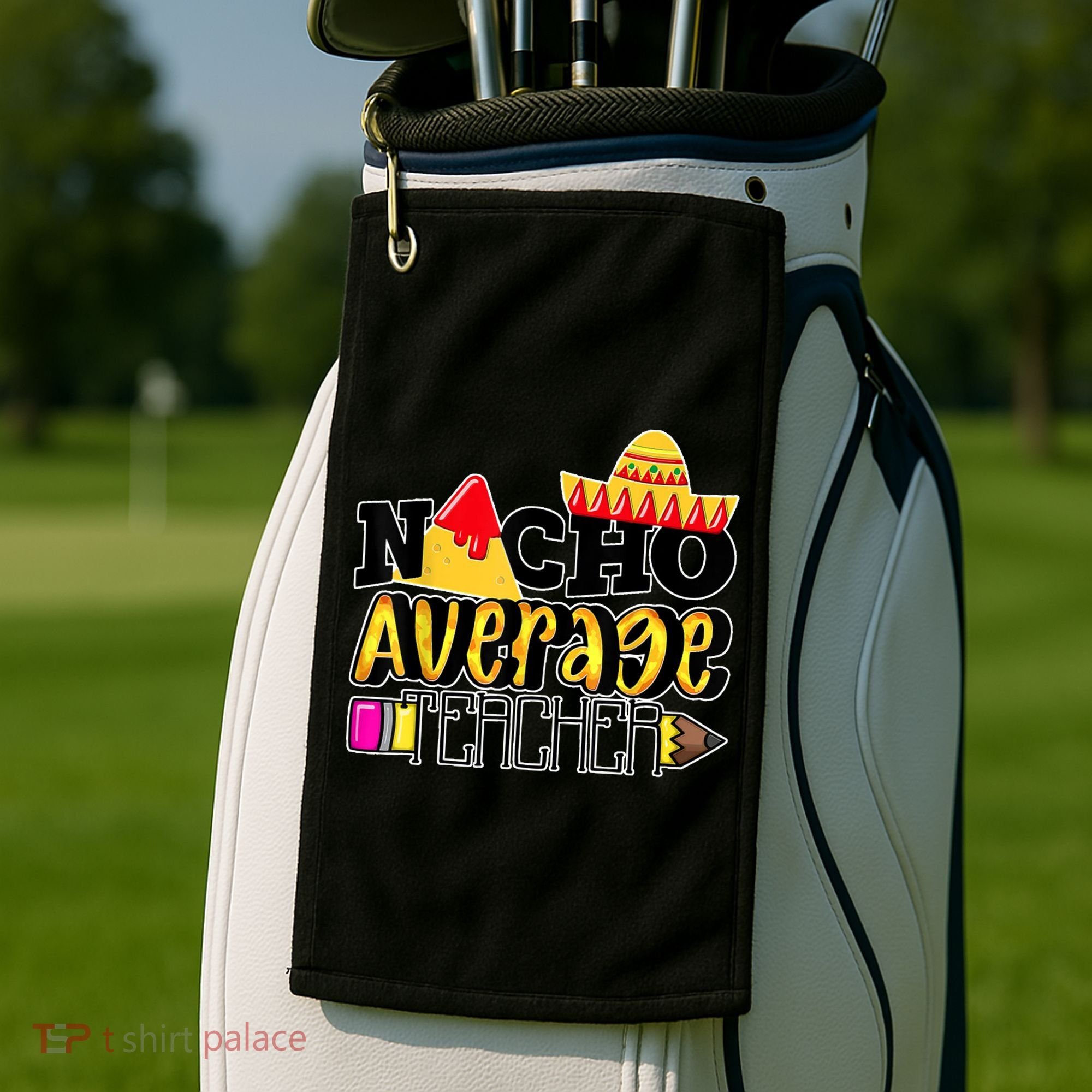 Nacho Average Teacher Golf Towel