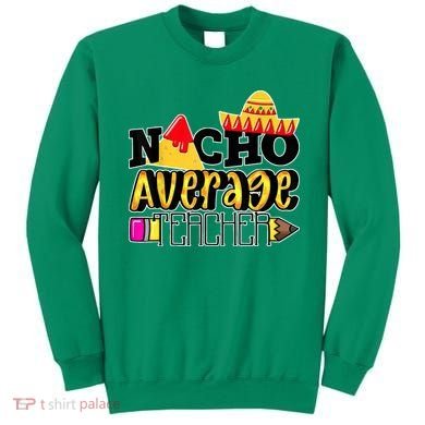 Nacho Average Teacher Sweatshirt