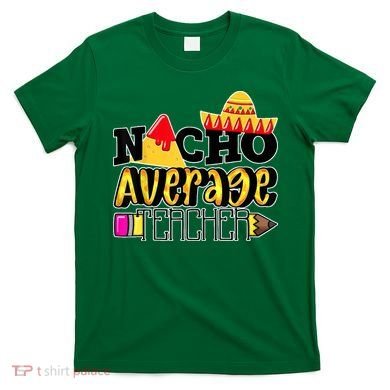 Nacho Average Teacher T-Shirt
