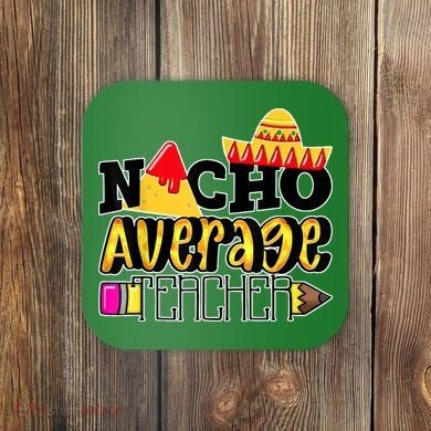 Nacho Average Teacher Coaster