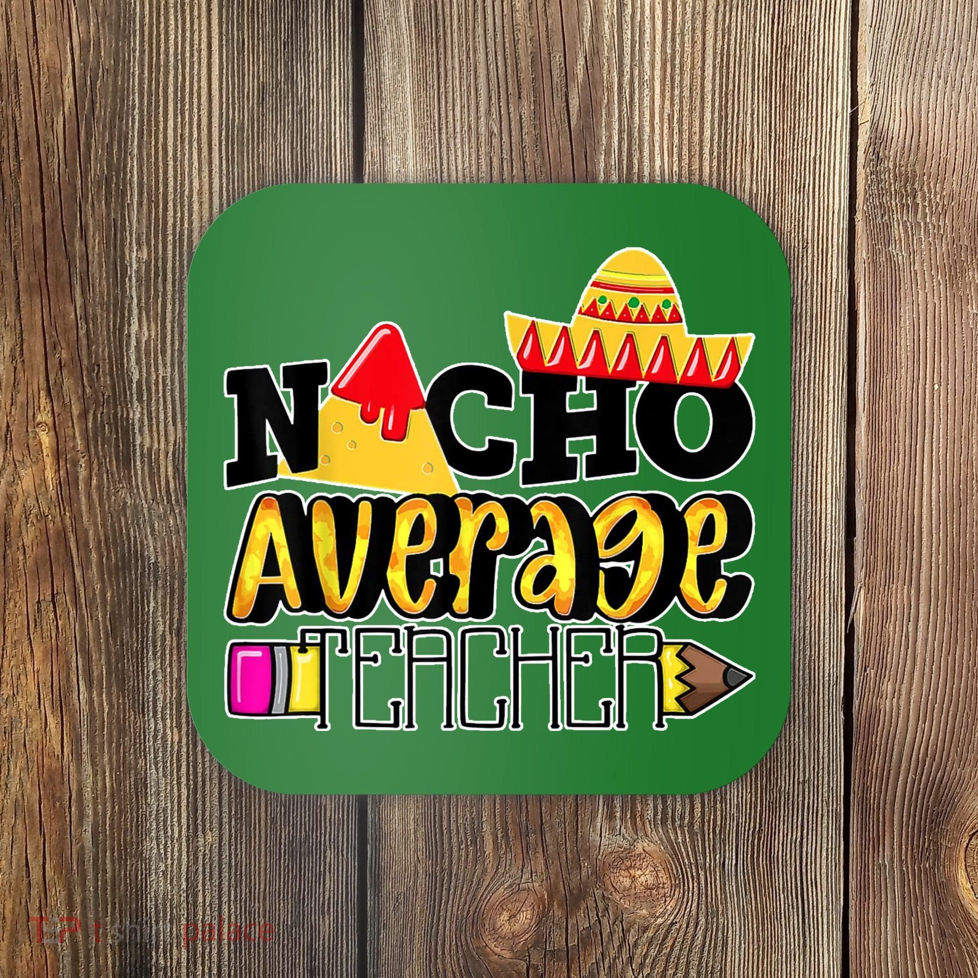 Nacho Average Teacher Coaster