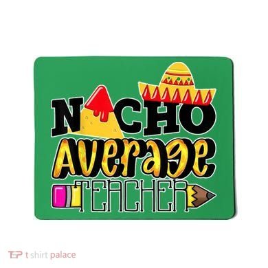 Nacho Average Teacher Mousepad