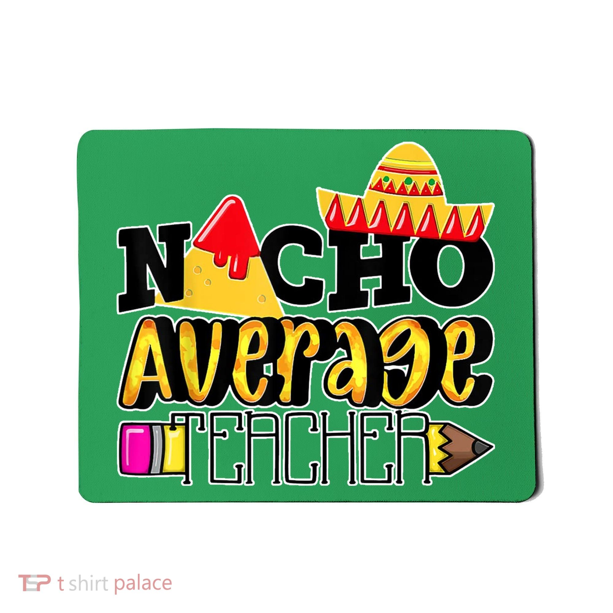 Nacho Average Teacher Mousepad