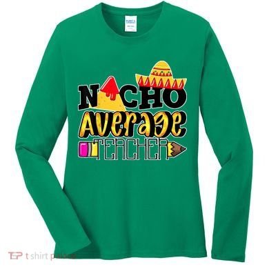 Nacho Average Teacher Women's Long Sleeve Shirt
