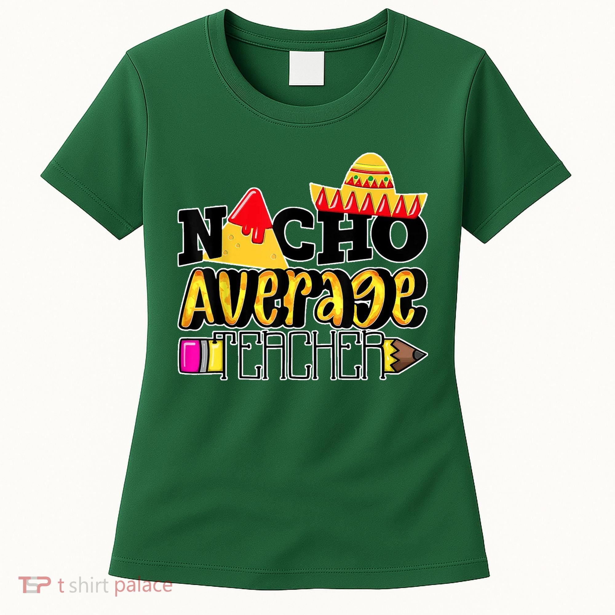 Nacho Average Teacher Women's T-Shirt
