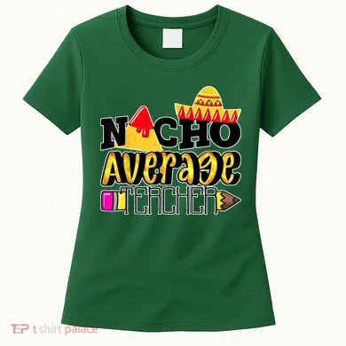 Nacho Average Teacher Women's T-Shirt