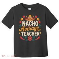 Nacho Average Teacher Apple Cinco De Mayo Teacher Women Toddler T-Shirt thumb 0