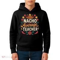 Nacho Average Teacher Apple Cinco De Mayo Teacher Women Kids Hoodie thumb 4
