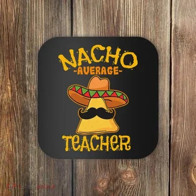 Nacho Average Teacher Educator Instructor Cinco De Mayo Coaster