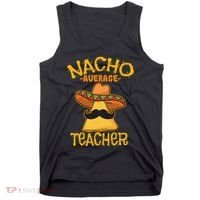 Nacho Average Teacher Educator Instructor Cinco De Mayo Tank Top thumb 0