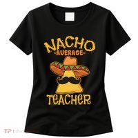 Nacho Average Teacher Educator Instructor Cinco De Mayo Women's T-Shirt thumb 0