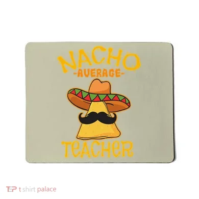 Nacho Average Teacher Educator Instructor Cinco De Mayo Mousepad