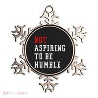 Not Aspiring To Be Humble Ornament thumb 0