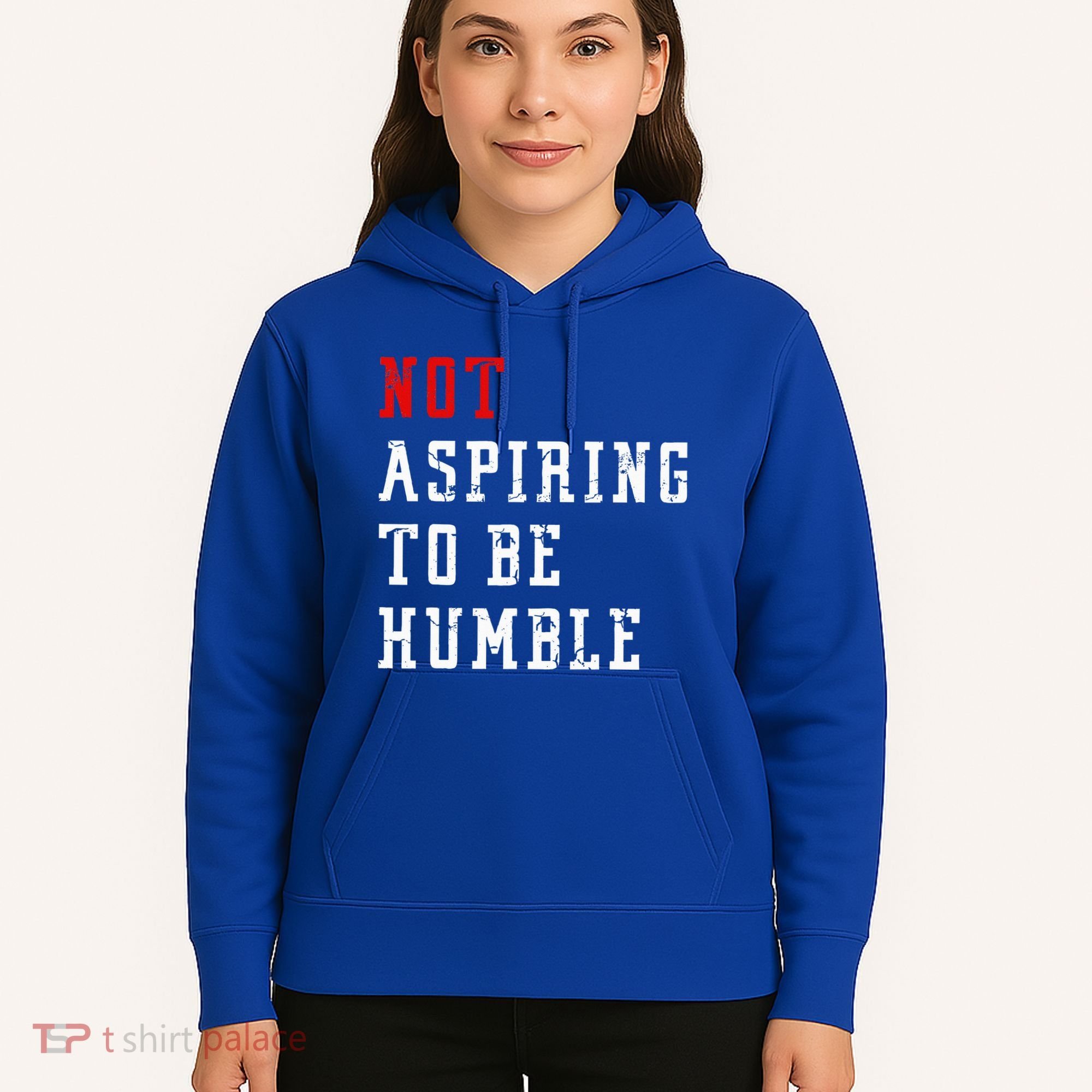Not Aspiring To Be Humble Hoodie