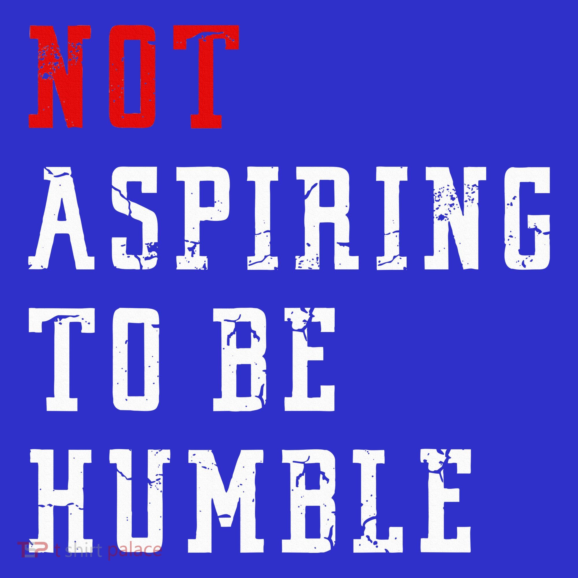 Not Aspiring To Be Humble Hoodie