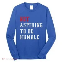 Not Aspiring To Be Humble Long Sleeve Shirt thumb 0