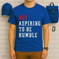 Not Aspiring To Be Humble T-Shirt thumb 6