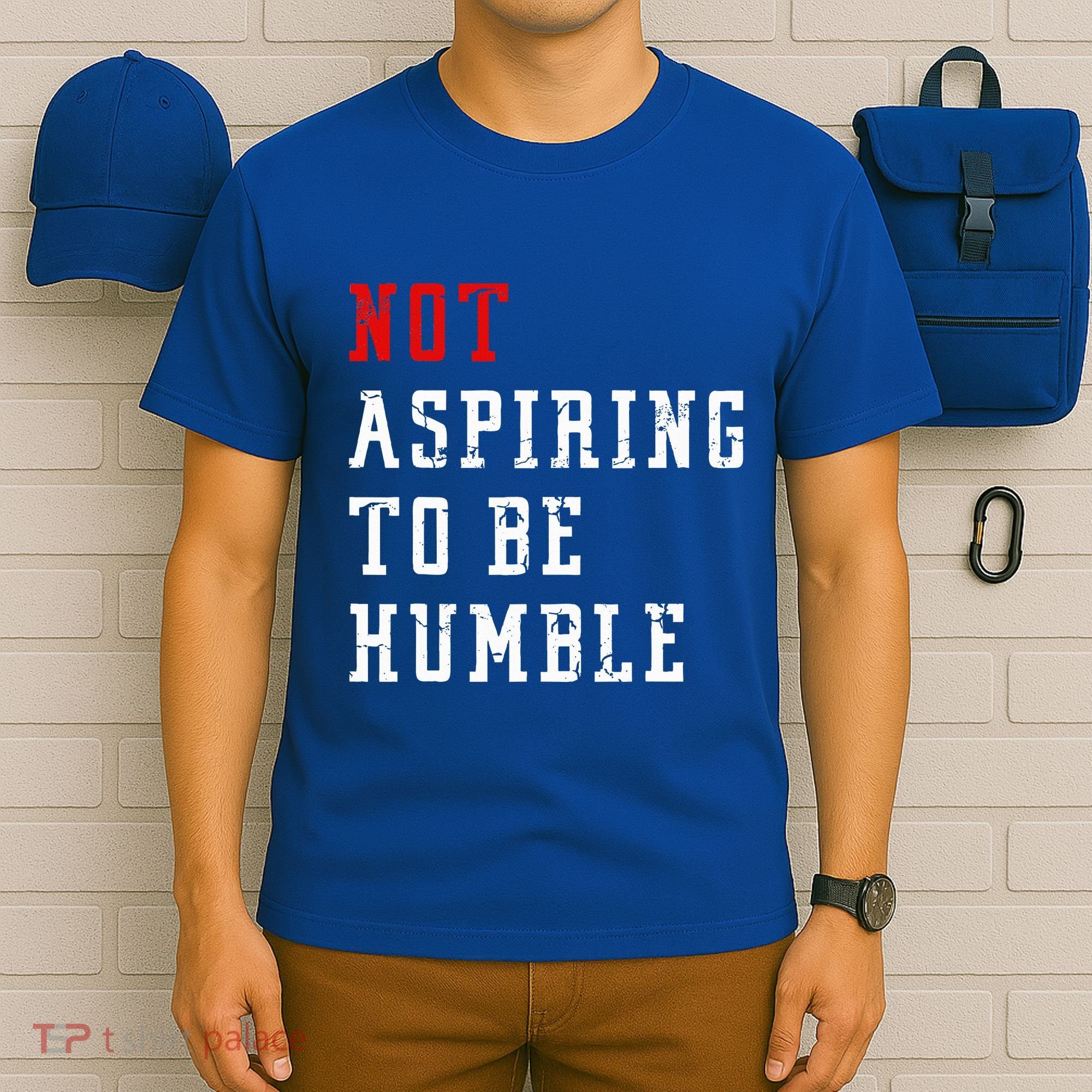 Not Aspiring To Be Humble T-Shirt