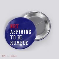 Not Aspiring To Be Humble Button thumb 0