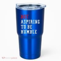 Not Aspiring To Be Humble Tumbler thumb 0