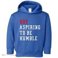Not Aspiring To Be Humble Toddler Hoodie thumb 0