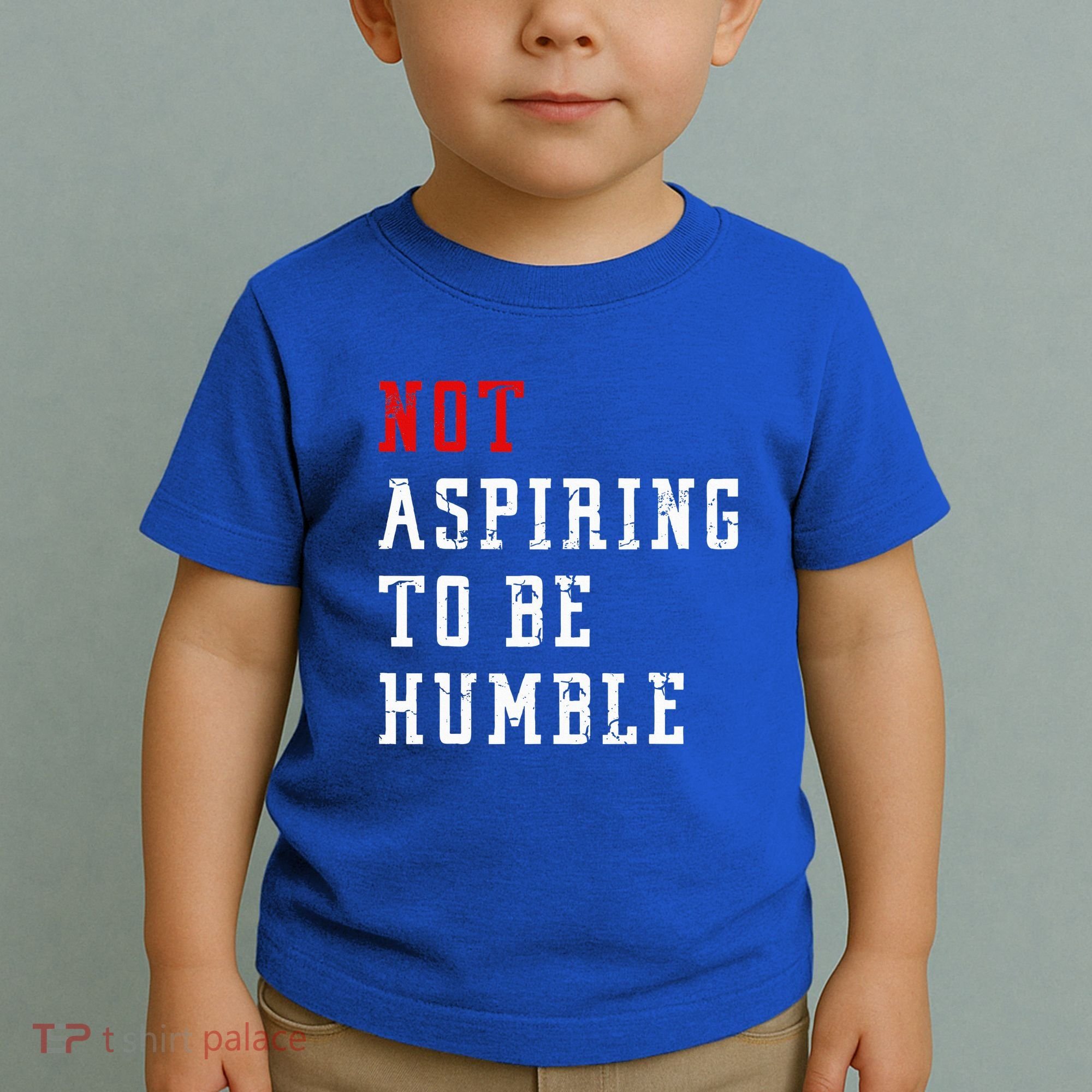 Not Aspiring To Be Humble Toddler T-Shirt