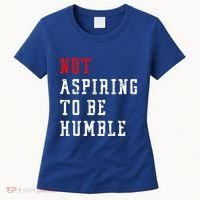 Not Aspiring To Be Humble Women's T-Shirt thumb 0