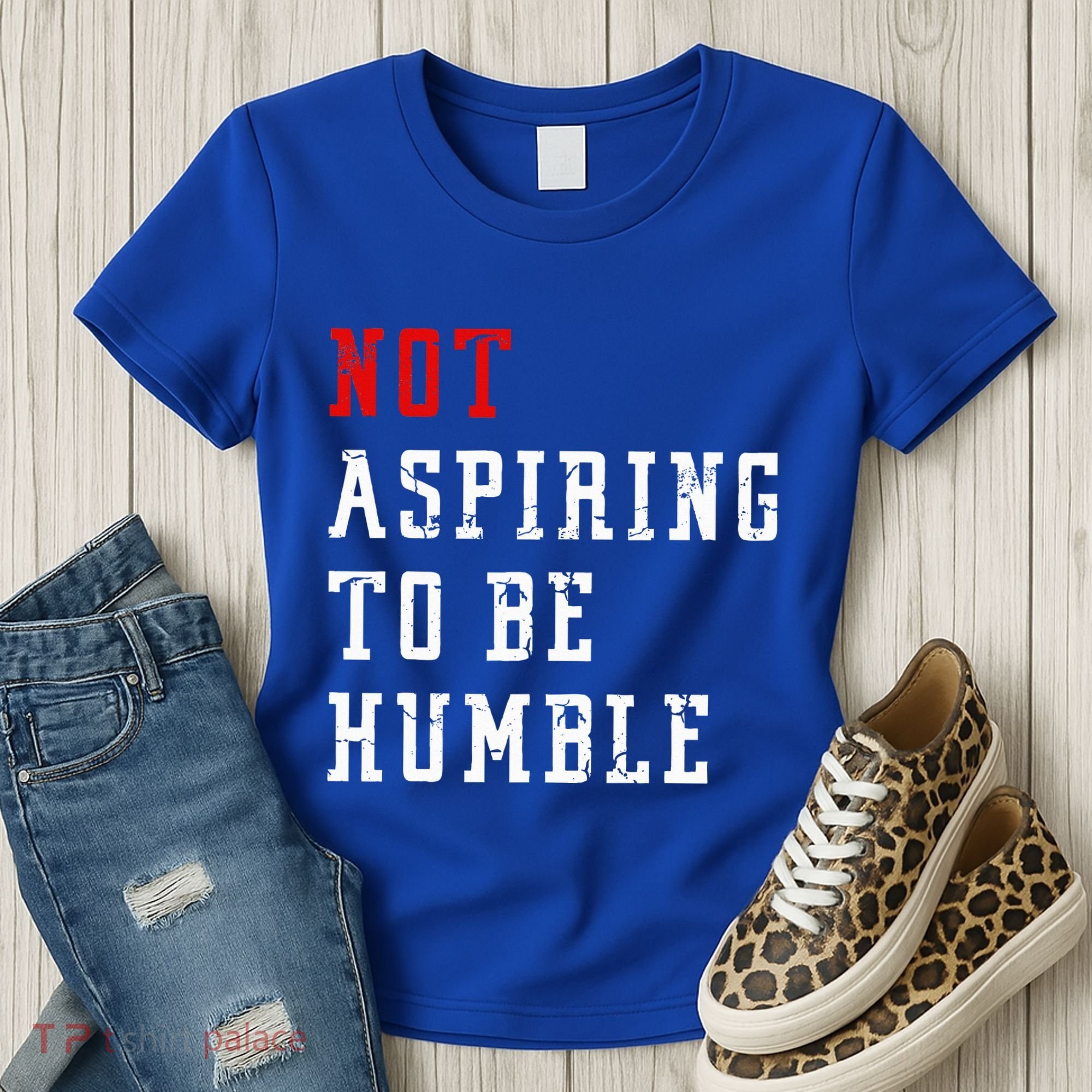 Not Aspiring To Be Humble Women's T-Shirt