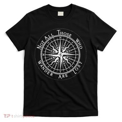 Not All Those Who Wander Are Lost T-Shirt