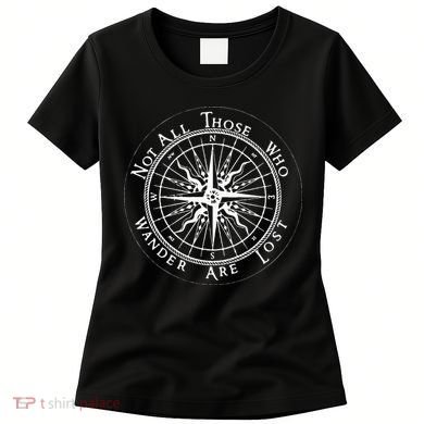 Not All Those Who Wander Are Lost Women's T-Shirt