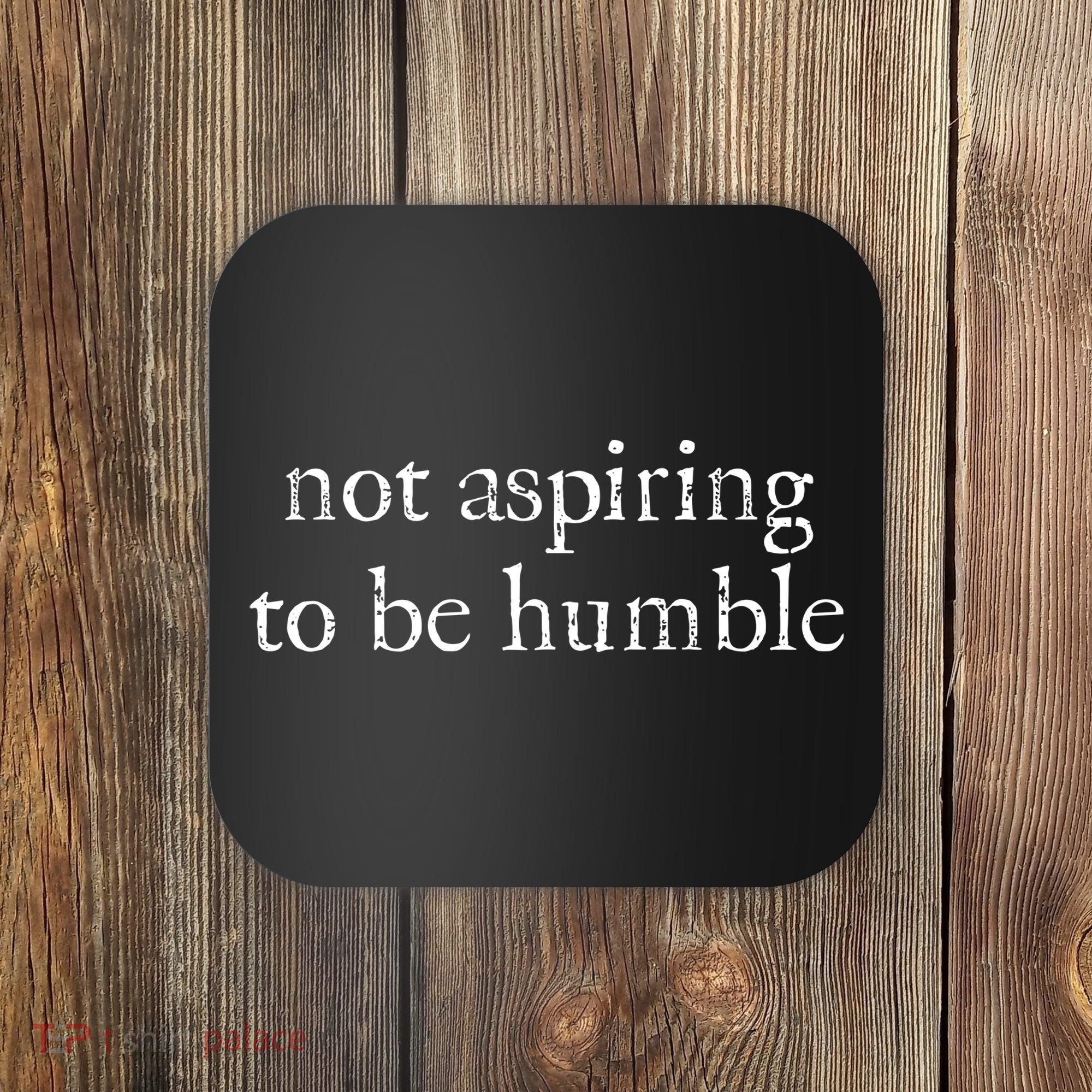 Not Aspiring To Be Humble Kamala Harris Coaster