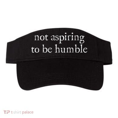 Not Aspiring To Be Humble Kamala Harris Visor