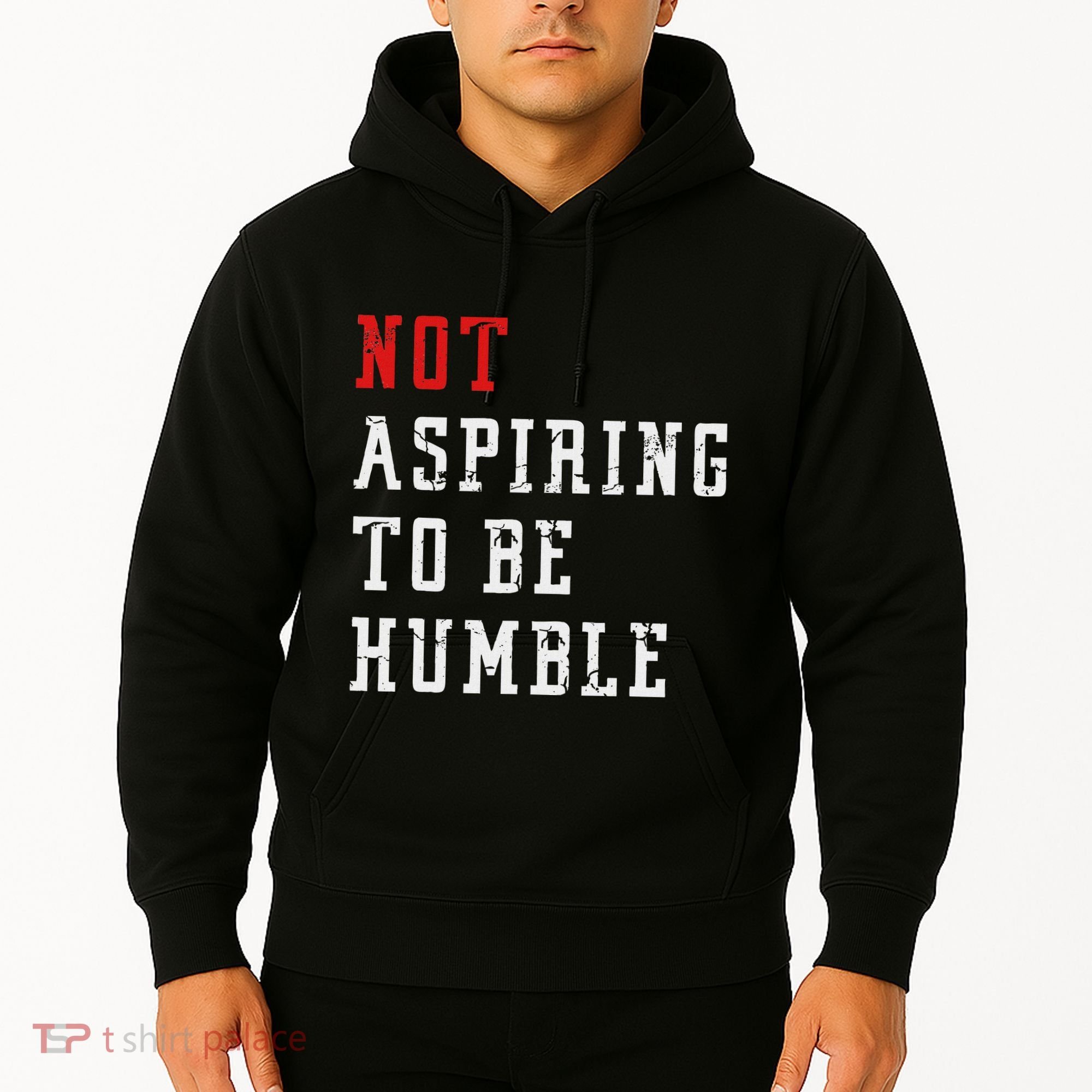 Not Aspiring To Be Humble Hoodie