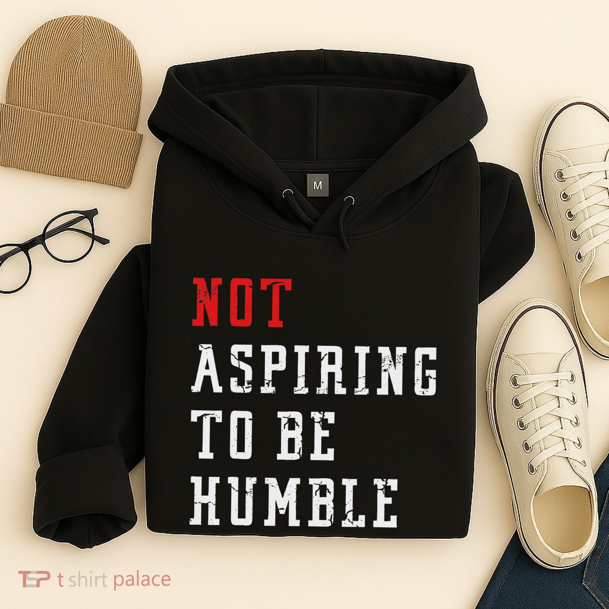 Not Aspiring To Be Humble Hoodie