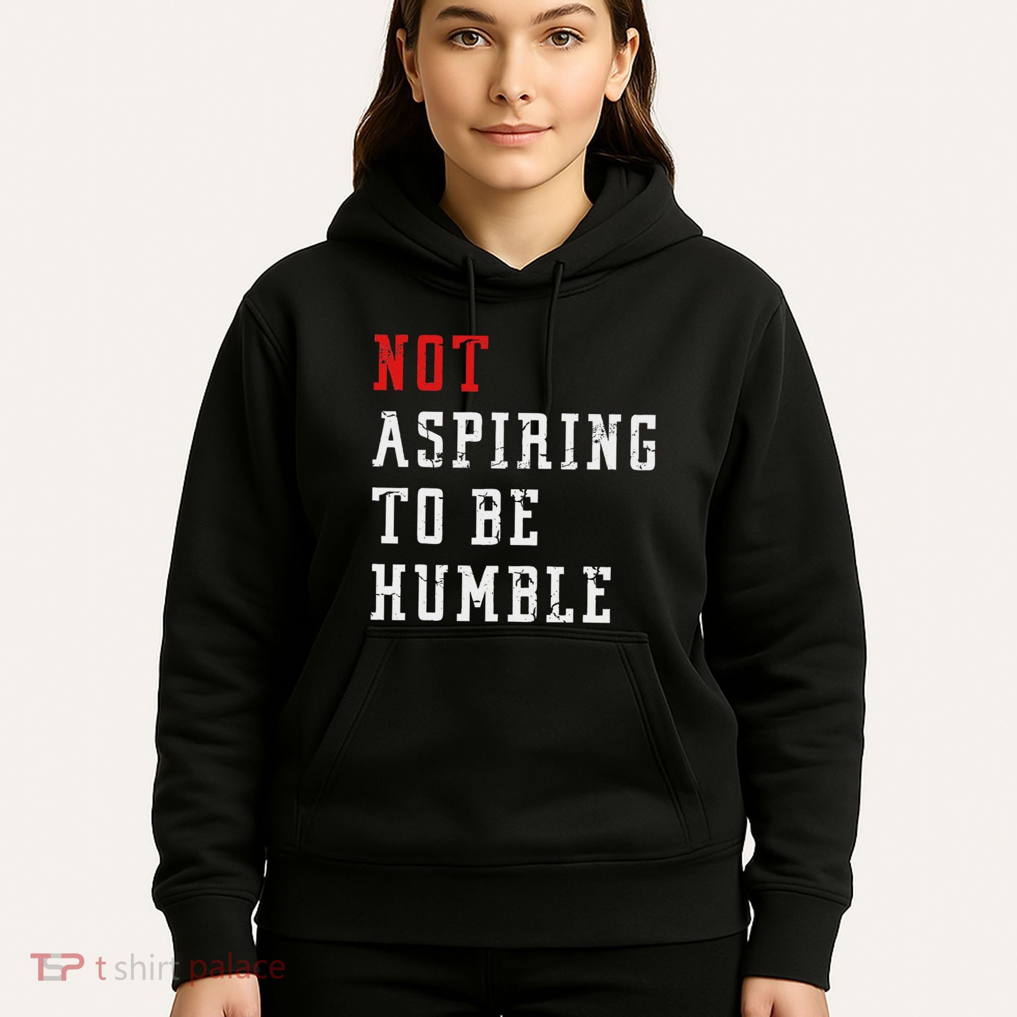 Not Aspiring To Be Humble Hoodie