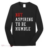 Not Aspiring To Be Humble Long Sleeve Shirt thumb 0