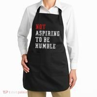 Not Aspiring To Be Humble Apron thumb 2