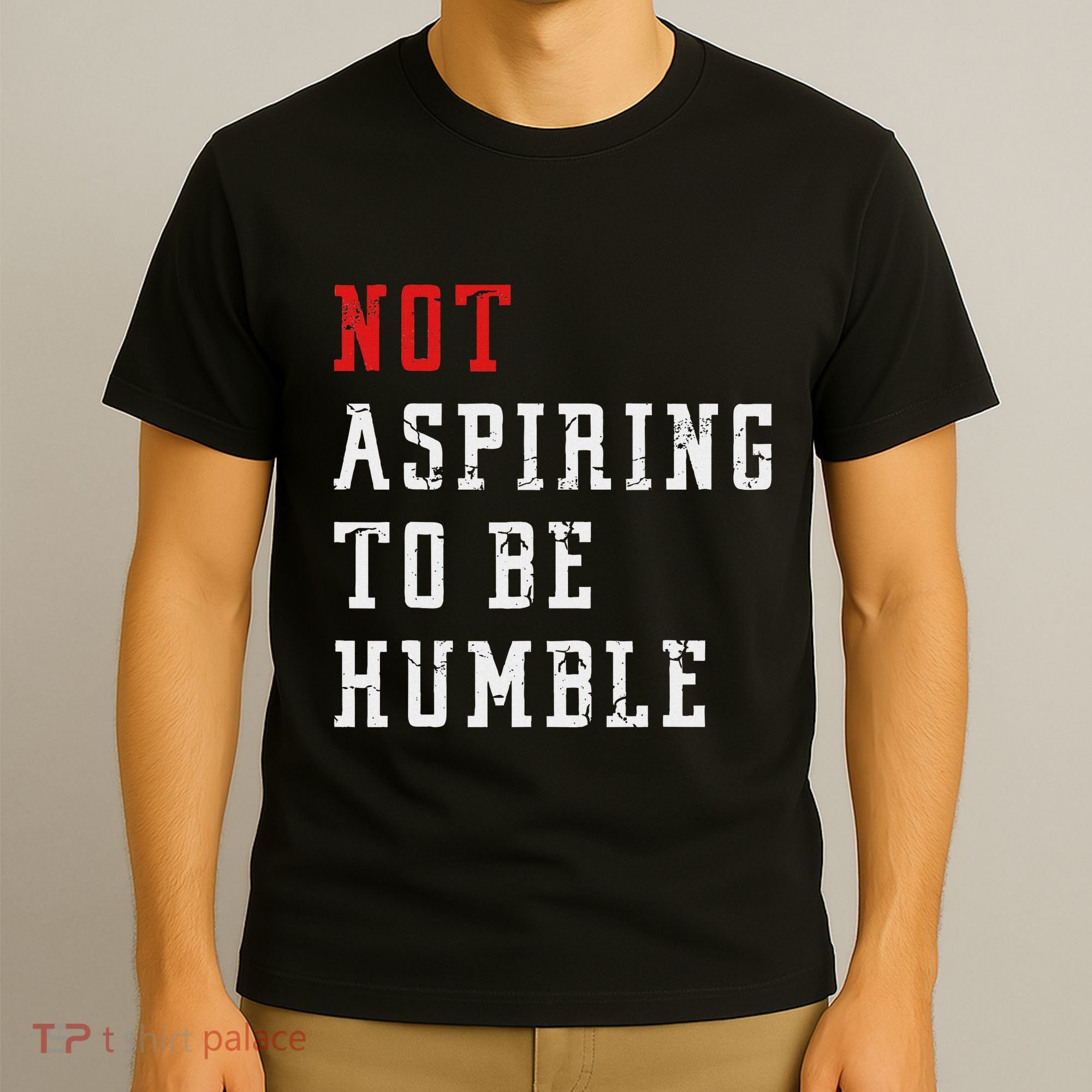 Not Aspiring To Be Humble T-Shirt