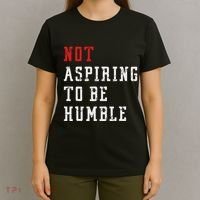 Not Aspiring To Be Humble T-Shirt thumb 4