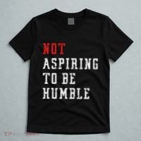 Not Aspiring To Be Humble T-Shirt thumb 5