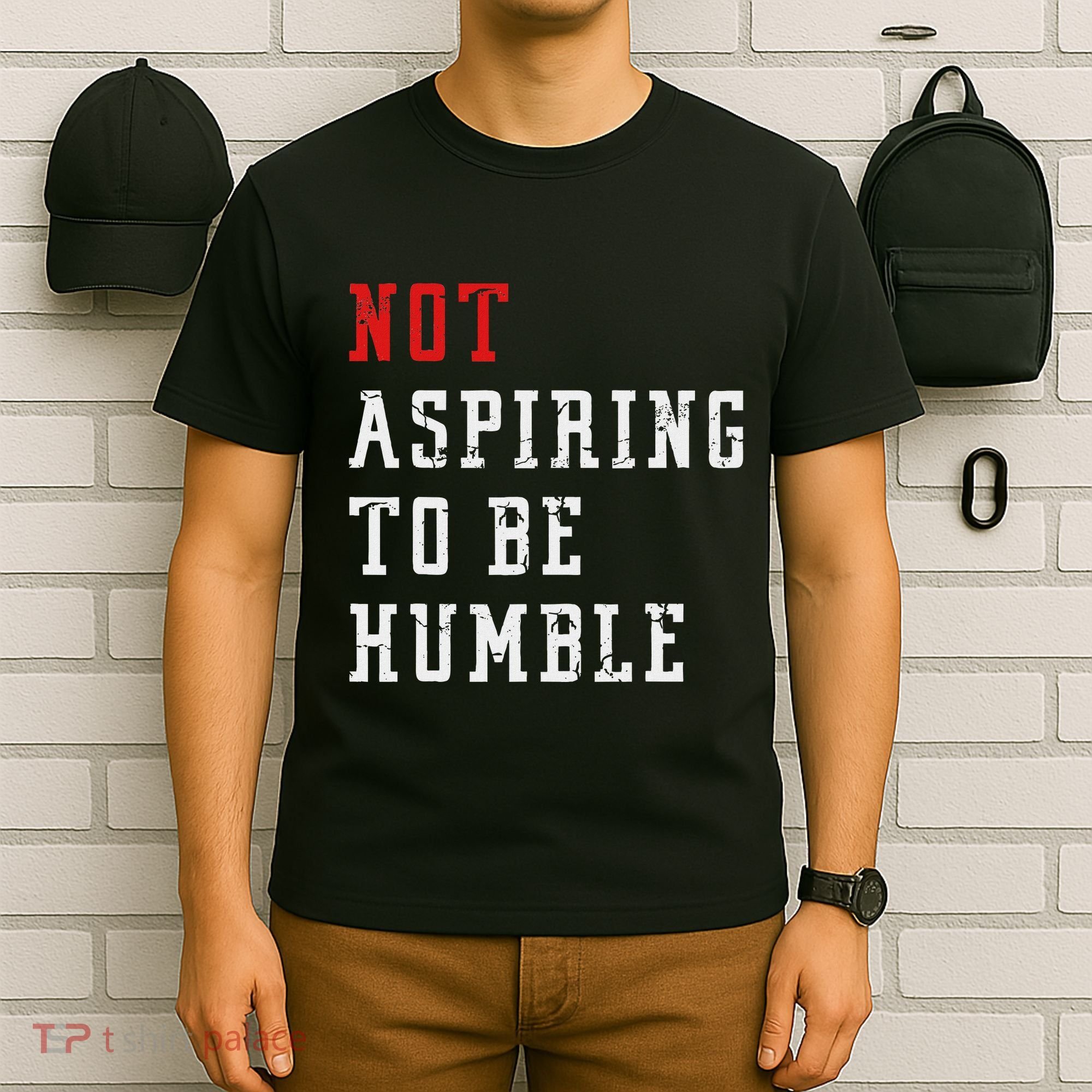 Not Aspiring To Be Humble T-Shirt