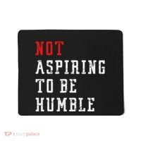 Not Aspiring To Be Humble Mousepad thumb 0